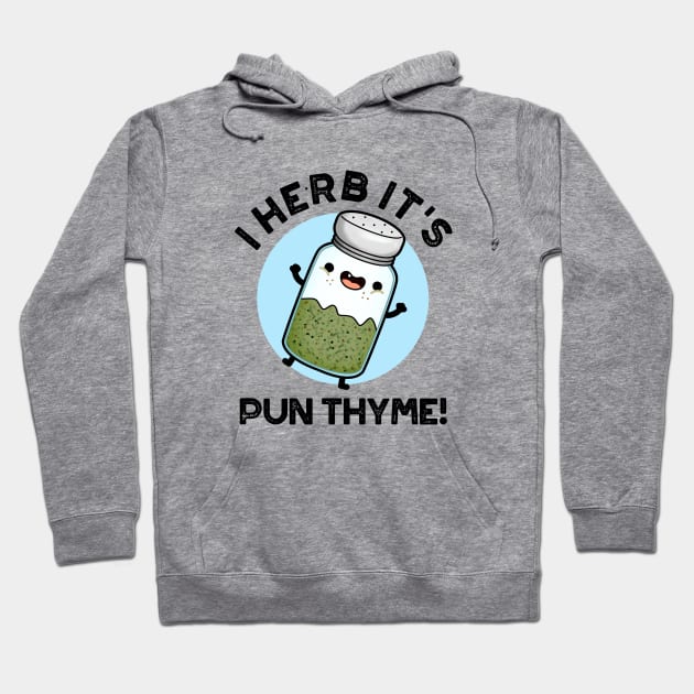 I Herb It's Pun Thyme Cute Food Pun Hoodie by punnybone